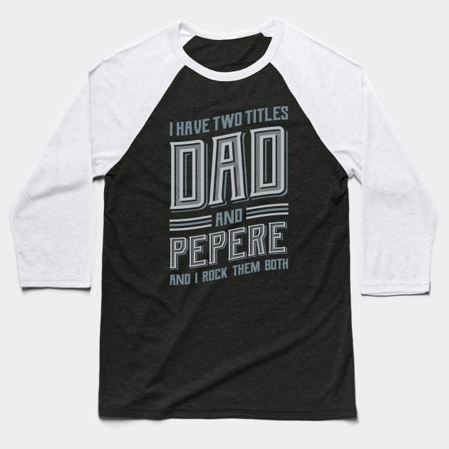 I have Two Titles Dad and Pepere Baseball T-Shirt by aneisha